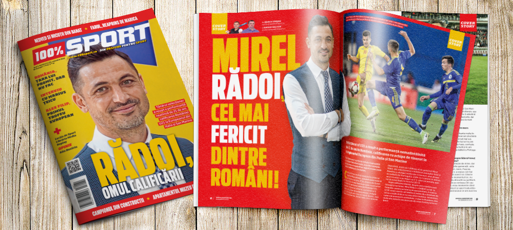 NUMĂRUL 25 AL REVISTEI 100% SPORT ROMÂNIA ESTE PE PIAȚĂ! MIREL RĂDOI EXPLICĂ SUCCESUL MICILOR TRICOLORI