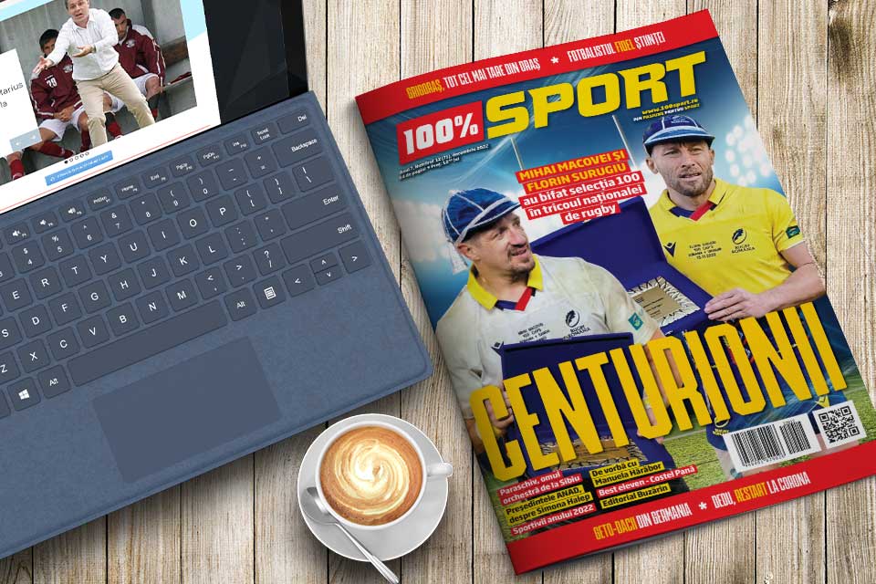 NUMĂRUL 71 (123) 100% SPORT ROMÂNIA ESTE PE PIAȚĂ! CENTURIONII DIN NAȚIONALA ROMÂNIEI